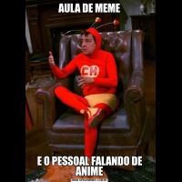 AULA DE MEMEE O PESSOAL FALANDO DE ANIME