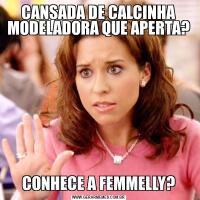 CANSADA DE CALCINHA MODELADORA QUE APERTA?CONHECE A FEMMELLY?