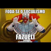 FODA-SE O SOCIALISMOFAZUÉLI