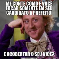 ME CONTE COMO É VOCÊ FOCAR SOMENTE EM SEU CANDIDATO A PREFEITO E ACOBERTAR O SEU VICE?