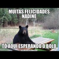 MUITAS FELICIDADES NADINETÔ AQUI ESPERANDO O BOLO