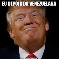 EU DEPOIS DA VENEZUELANA