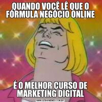 QUANDO VOCÊ LÊ QUE O FÓRMULA NEGÓCIO ONLINEÉ O MELHOR CURSO DE MARKETING DIGITAL