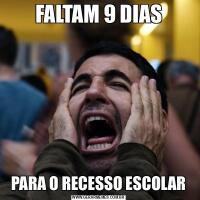 FALTAM 9 DIASPARA O RECESSO ESCOLAR