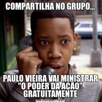 COMPARTILHA NO GRUPO...PAULO VIEIRA VAI MINISTRAR 