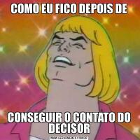 COMO EU FICO DEPOIS DECONSEGUIR O CONTATO DO DECISOR