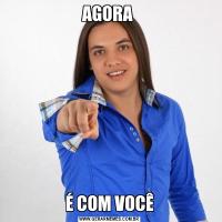 AGORA É COM VOCÊ