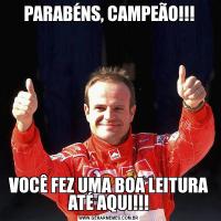 PARABÉNS, CAMPEÃO!!!VOCÊ FEZ UMA BOA LEITURA ATÉ AQUI!!!