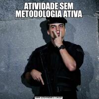 ATIVIDADE SEM METODOLOGIA ATIVA