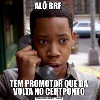 ALÔ BRF TEM PROMOTOR QUE DA VOLTA NO CERTPONTO