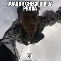 QUANDO CHEGA DIA DA PROVAEU 