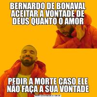 BERNARDO DE BONAVAL ACEITAR A VONTADE DE DEUS QUANTO O AMORPEDIR A MORTE CASO ELE NÃO FAÇA A SUA VONTADE