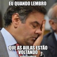 EU QUANDO LEMBRO QUE AS AULAS ESTÃO VOLTANDO