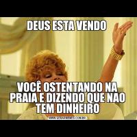 DEUS ESTA VENDO VOCÊ OSTENTANDO NA PRAIA E DIZENDO QUE NAO TEM DINHEIRO