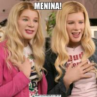 MENINA!