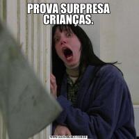 PROVA SURPRESA CRIANÇAS.