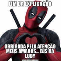 FIM DA EXPLICAÇÃOOBRIGADA PELA ATENÇÃO MEUS AMADOS... BJS DA LUDY