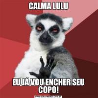 CALMA LULUEU JÁ VOU ENCHER SEU COPO!