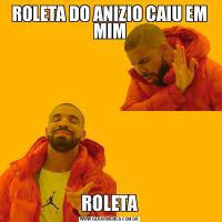 ROLETA DO ANIZIO CAIU EM MIMROLETA
