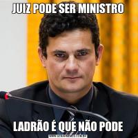 JUIZ PODE SER MINISTROLADRÃO É QUE NÃO PODE