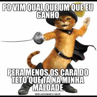 PO VIM QUAL QUE UM QUE EU GANHOPERA MENOS OS CARA DO TETO QUE TA NA MINHA MALDADE