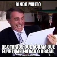 RINDO MUITODE OTARIOS QUE ACHAM QUE EU IREI MELHORAR O BRASIL