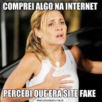 COMPREI ALGO NA INTERNET PERCEBI QUE ERA SITE FAKE 