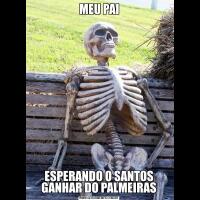 MEU PAIESPERANDO O SANTOS GANHAR DO PALMEIRAS