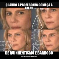 QUANDO A PROFESSORA COMEÇA A FALARDE QUINHENTISMO E BARROCO