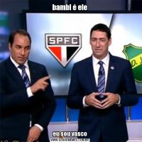 bambi é eleeu sou vasco