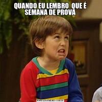QUANDO EU LEMBRO  QUE É SEMANA DE PROVA