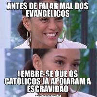 ANTES DE FALAR MAL DOS EVANGÉLICOSLEMBRE-SE QUE OS CATÓLICOS JÁ APOIARAM A ESCRAVIDÃO