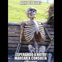AQUI DE BOASESPERANDO A NUTRI MARCAR A CONSULTA