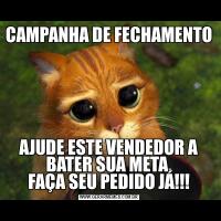 CAMPANHA DE FECHAMENTOAJUDE ESTE VENDEDOR A BATER SUA META.
FAÇA SEU PEDIDO JÁ!!!