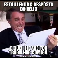 ESTOU LENDO A RESPOSTA DO HÉLIOO QUE!! ELE ACEITOU TRABALHAR COMIGO.