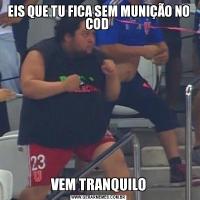 EIS QUE TU FICA SEM MUNIÇÃO NO COD VEM TRANQUILO