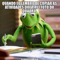 QUANDO EU LEMBRO DE COPIAR AS ATIVIDADES QUE TIREI FOTO DO QUADRO 