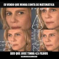 EU VENDO QUE MINHA CONTA DE MATEMATICADEU QUE JOSÉ TINHA 4,5 FILHOS
