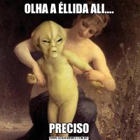 OLHA A ÉLLIDA ALI....PRECISO
