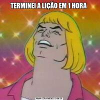 TERMINEI A LIÇÃO EM 1 HORA 