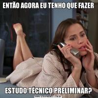 ENTÃO AGORA EU TENHO QUE FAZERESTUDO TÉCNICO PRELIMINAR?