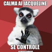 CALMA AÍ JACQUELINE SE CONTROLE 