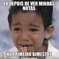 EU DEPOIS DE VER MINHAS NOTASNO PRIMEIRO BIMESTRE