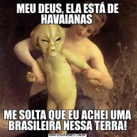 MEU DEUS, ELA ESTÁ DE HAVAIANAS ME SOLTA QUE EU ACHEI UMA BRASILEIRA NESSA TERRA!