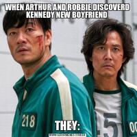 WHEN ARTHUR AND ROBBIE DISCOVERD KENNEDY NEW BOYFRIEND THEY:
