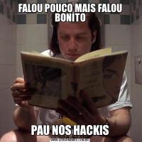 FALOU POUCO MAIS FALOU BONITOPAU NOS HACKIS