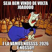 SEJA BEM VINDO DE VOLTA JOAOOOOE LA VAMOS NÓSSSS, 2026 É NOSSO!!