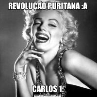 REVOLUÇÃO PURITANA :ACARLOS 1: