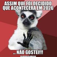 ASSIM QUE FOI DECIDIDO QUE ACONTECERÁ EM 2026... NÃO GOSTEI!!!