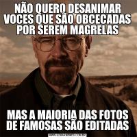 NÃO QUERO DESANIMAR VOCES QUE SÃO OBCECADAS POR SEREM MAGRELASMAS A MAIORIA DAS FOTOS DE FAMOSAS SÃO EDITADAS